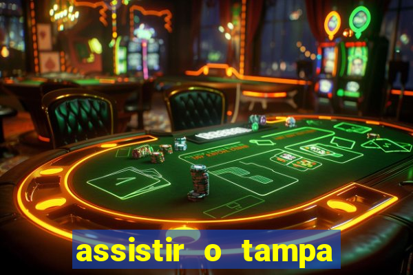 assistir o tampa da bola